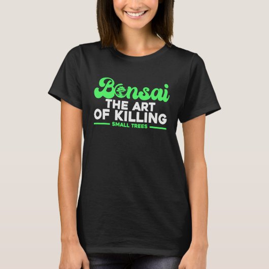 Bonsai Tree Owner Bonsai The Of Killing Small Tree T-shirt (Voorkant)