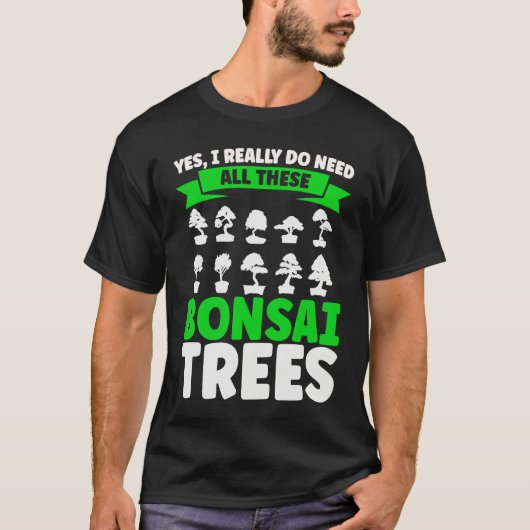 Bonsai Tree Owner I Really Do Need All These Bonsa T-shirt (Voorkant)