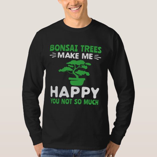 Bonsai Trees Make Me Happy Pruning Gardening Bonsa T-shirt (Voorkant)