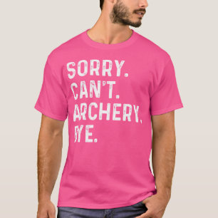 Boogschieten Funny Archer Sorry kan niet Boogschie T-shirt