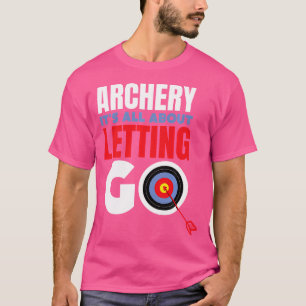 Boogschieten Het Gaat Erom Los Te Laten Boogschiet T-shirt
