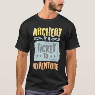 Boogschieten is een ticket voor de avontuur hobby t-shirt