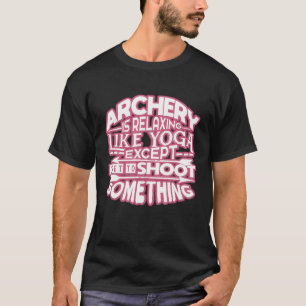 Boogschieten is ontspannend zoals yoga t-shirt