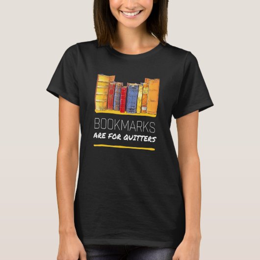 Book & Book Nerd Bookmarks Are For Quitters T-shirt (Voorkant)