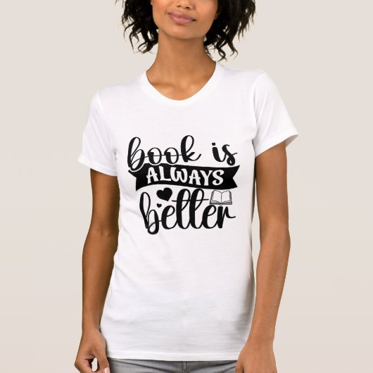 Book Is Always Better Funny Book Lover Quote Typog T-shirt (Voorkant)