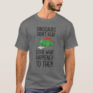 Book Lover Dinosaurs Didn't Read Look What Happene T-shirt