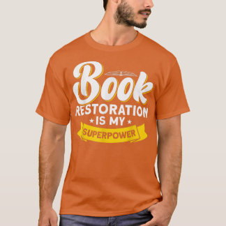 Book Restoration Is My Superpower Book Lover T-shirt