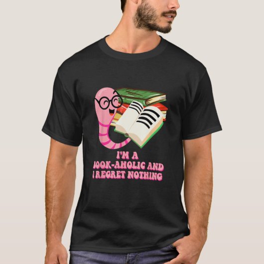 Bookaholic and I Regret Nothing Bookworm Humor T-shirt (Voorkant)