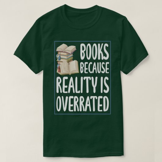 Books because reality is overrated  Reading Book l T-shirt (Design voorkant)