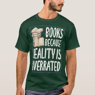 Books because reality is overrated Reading Book l T-shirt