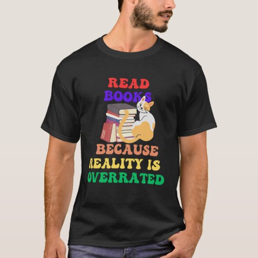Books Because Realty is Overrated Reading Book 1 T-shirt (Voorkant)