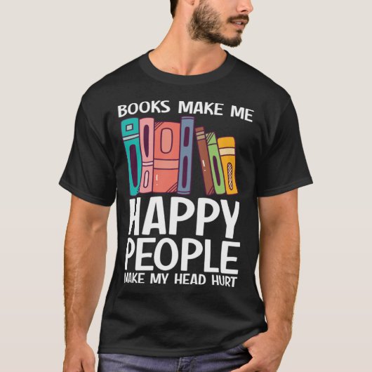 Books Make Me Happy People Make Head Hurt Book T-shirt (Voorkant)
