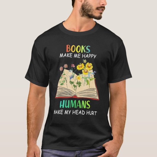 Books Makes Me Happy Humans Make My Head Hurt T-shirt (Voorkant)