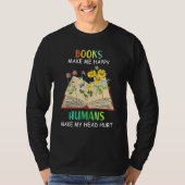 Books Makes Me Happy Humans Make My Head Hurt T-shirt (Voorkant)
