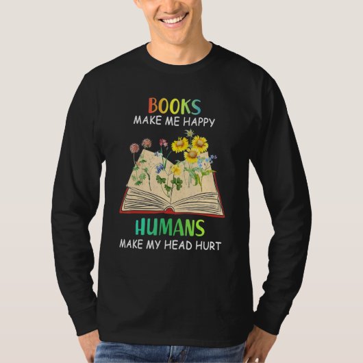 Books Makes Me Happy Humans Make My Head Hurt T-shirt (Voorkant)