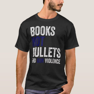 Books Not Bullets End Gun Violence T-shirt