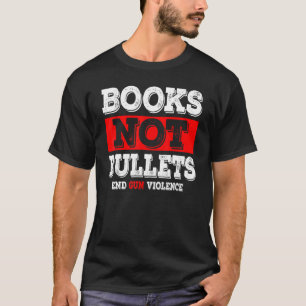 Books Not Bullets End Gun Violence T-shirt