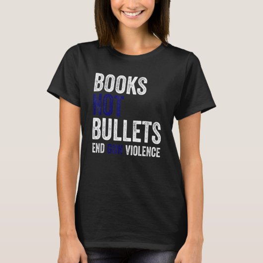 Books Not Bullets End Gun Violence T-shirt (Voorkant)