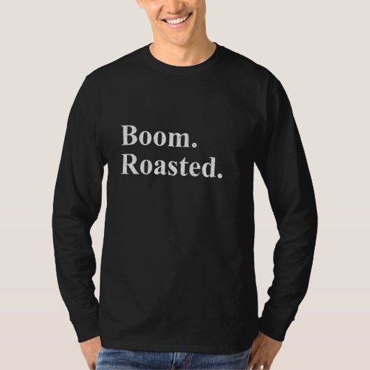 Boom. Gebrand. Funny Sarcastic T-shirt (Voorkant)