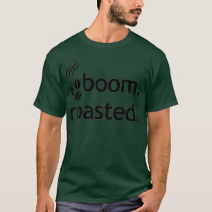 Boom Roasted Beans Funny Barista Coffee Espresso S T-shirt