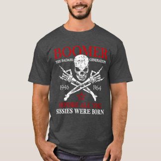 Boomer Generation Before All You Sissies were Born T-shirt