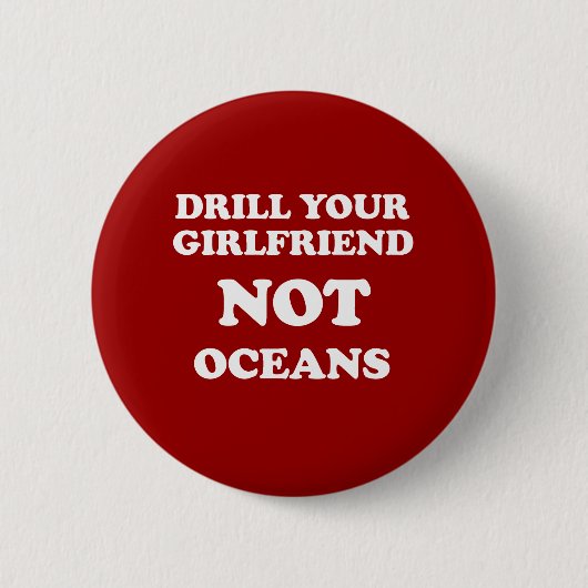 Boor uw vriendin NIET in oceanen - Ronde Button 5,7 Cm (Voorkant)