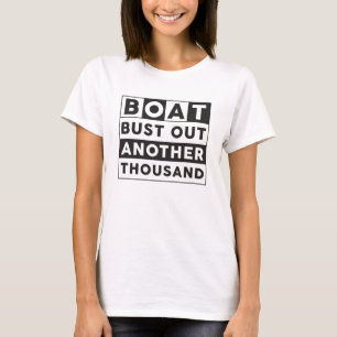 Boot Bust Uit Nog Duizend Boot Zeilen Grappig T-shirt