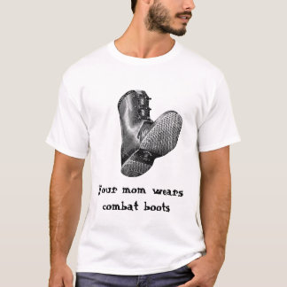Boot, je moeder draagt gevechtslaarzen t-shirt
