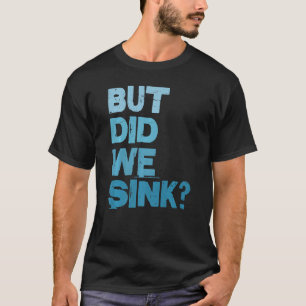  boot, maar hebben we kapitein Mannen gezonken T-shirt