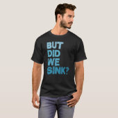  boot, maar hebben we kapitein Mannen gezonken T-shirt (Voorkant volledig)