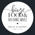 Booze Food and Bad Dance Moves Wedding Invitation Ronde Sticker<br><div class="desc">Deze leuke bruiloft gunst sticker is eenvoudig en zal uw gasten aan het lachen!</div>