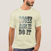 Booze maakte me het doen Grappig Alcohol Drink T-shirt (Voorkant)