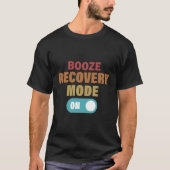 Booze Recovery Mode op Grappige Alcoholverslaving  T-shirt (Voorkant)