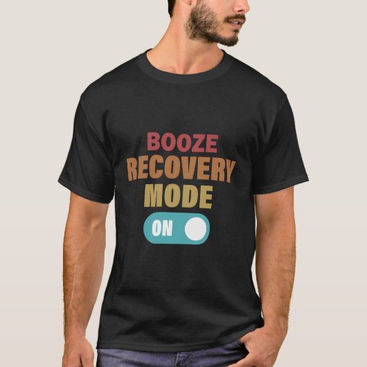 Booze Recovery Mode op Grappige Alcoholverslaving  T-shirt (Voorkant)