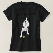 Border Collie Dog - Grappig, gooi het gewoon tenni T-shirt (Design voorkant)
