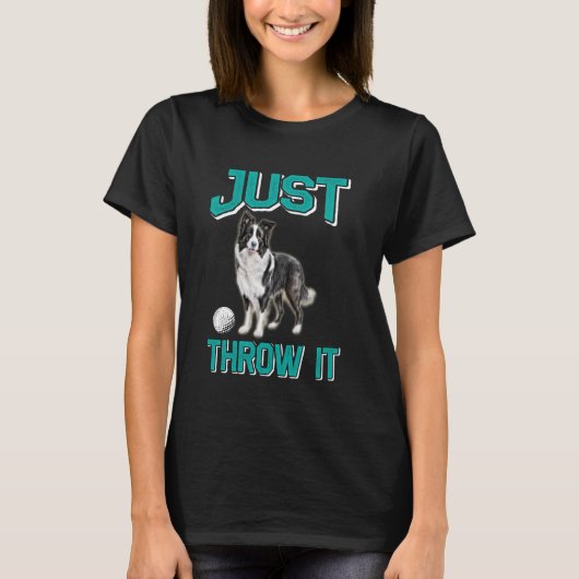 Border Collie GOOI HET GEWOON GRAPPIG Border Colli T-shirt (Voorkant)