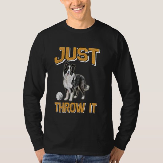 Border Collie GOOI HET GEWOON GRAPPIG Border Colli T-shirt (Voorkant)