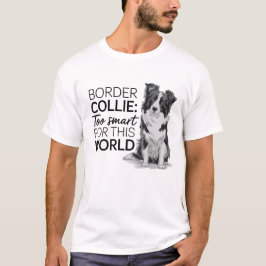 Border Collie: te slim voor deze wereld T-shirt