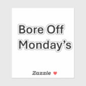 Bore Off Maandag Sarcastische Custom Cut sticker (Vel)