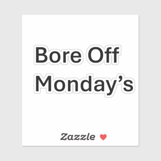 Bore Off Maandag Sarcastische Custom Cut sticker (Vel)