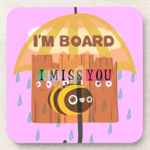 Bored Bee: Een regenachtige dag stemming. "Ik mis Onderzetter