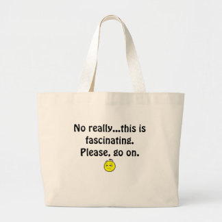 Bored. Nee echt...dit is fascinerend . Ga alsjebli Grote Tote Bag