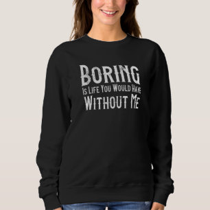 Boring is het leven dat je zou hebben zonder mijn trui