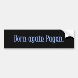 Born Again Pagan Bumpersticker