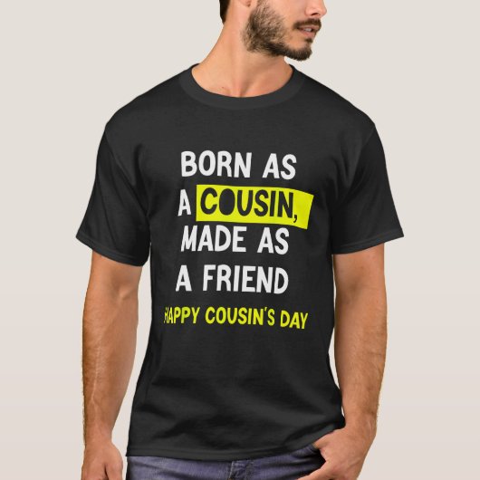 Born As A Cousin Made As A Friend Happy Cousin's D T-shirt (Voorkant)