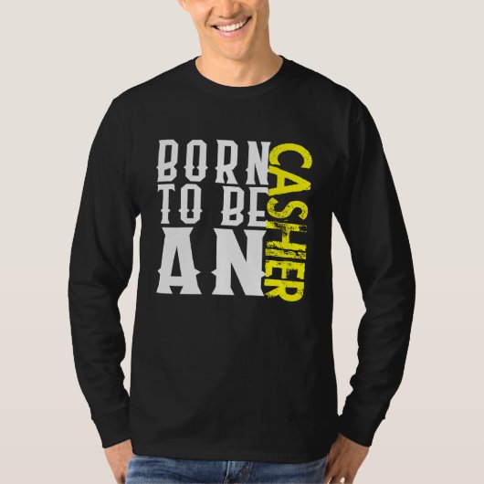 Born cashier Profession career worker working quot T-shirt (Voorkant)