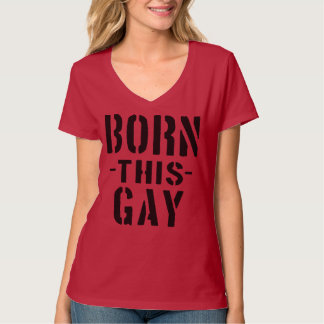 BORN DEZE GAY! T-shirt voor vrouwen