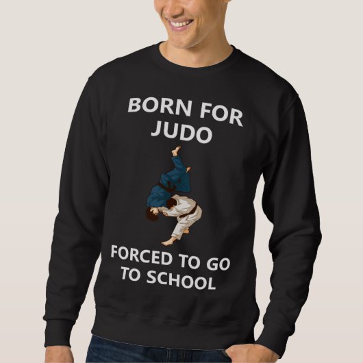 Born for Judo Forced to go to school Trui (Voorkant)