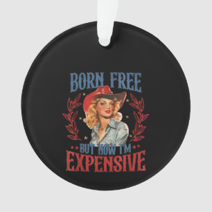 Born Free, maar nu ben ik duur meisje 4 juli p Ornament