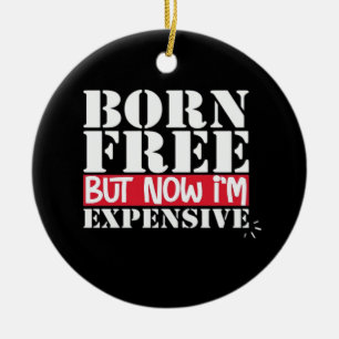 Born Free, maar nu ben ik duur, onafhankelijkheid  Keramisch Ornament